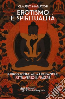 Erotismo e spiritualità. Introduzione alla liberazione attraverso il piacere libro di Marucchi Claudio