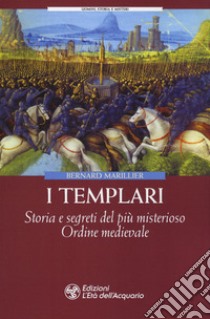 I Templari. Storia e segreti del più misterioso Ordine medievale libro di Marillier Bernard