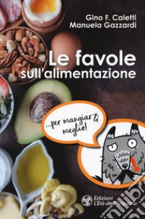 Le favole sull'alimentazione libro di Caletti Gino Franco; Gazzardi Manuela