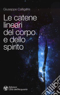 Le catene lineari del corpo e dello spirito libro di Calligaris Giuseppe