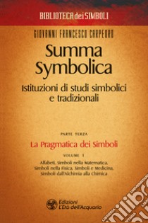 Summa symbolica. Istituzioni di studi simbolici e tradizionali. Vol. 3/1: La pragmatica dei simboli libro di Carpeoro Giovanni Francesco