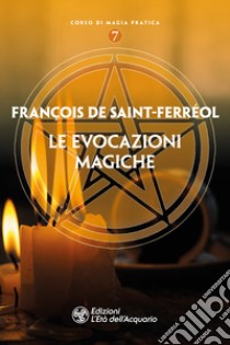 Le evocazioni magiche libro di Saint-Ferreol François de