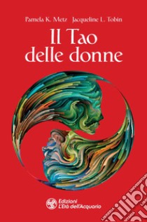 Il tao delle donne libro di Metz Pamela K.; Tobin Jacquelin I.; Bresci I. (cur.)