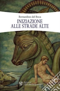 Iniziazione alle strade alte libro di Del Boca Bernardino; Bresci E. (cur.)