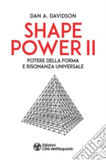 Shape power 2. Potere della forma e risonanza universale libro di Davidson A. Dan