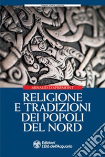 Religione e tradizioni dei popoli del Nord libro di D'Apremont Arnaud