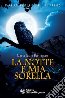 La notte e mia sorella libro di Berlinguer Maria Laura