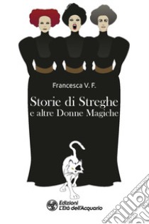 Storie di streghe e altre donne magiche libro di Francesca V. F.