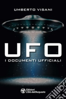Ufo. I documenti ufficiali libro di Visani Umberto