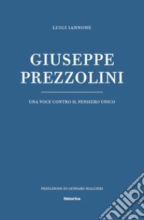 Giuseppe Prezzolini. Una voce contro il pensiero unico libro di Iannone Luigi