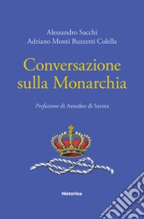 Conversazione sulla monarchia libro di Sacchi Alessandro; Monti Buzzetti Colella Adriano