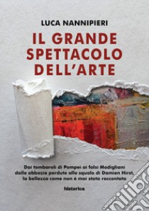 Il grande spettacolo dell'arte libro di Nannipieri Luca