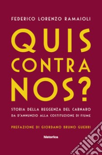 Quis contra nos? Storia della Reggenza del Carnaro da D'Annunzio alla Costituzione di Fiume libro di Ramaioli Federico Lorenzo