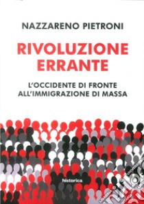 Rivoluzione errante. L'Occidente di fronte all'immigrazione di massa libro di Pietroni Nazzareno