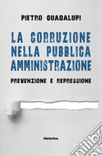 La corruzione nella pubblica amministrazione. Prevenzione e repressione libro di Guadalupi Pietro