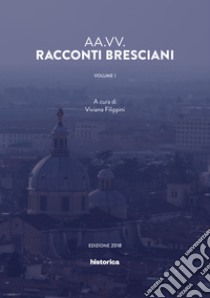 Racconti bresciani. Vol. 1 libro di Filippini V. (cur.)