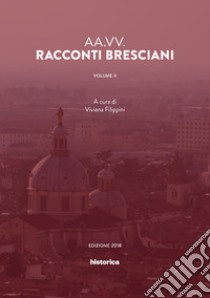 Racconti bresciani. Vol. 2 libro di Filippini V. (cur.)