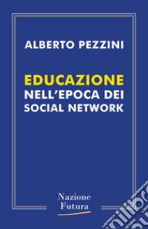 Educazione nell'epoca dei social network libro di Pezzini Alberto