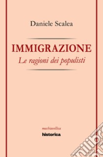 Immigrazione. Le ragioni dei populisti libro di Scalea Daniele