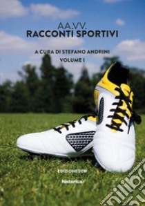 Racconti sportivi 2019. Vol. 1 libro di Andrini S. (cur.)