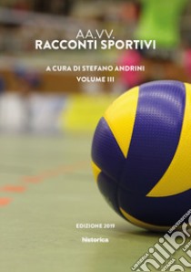 Racconti sportivi 2019. Vol. 3 libro di Andrini S. (cur.)