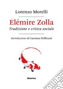 Elémire Zolla. Tradizione e critica sociale libro di Morelli Lorenzo