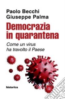 Democrazia in quarantena. Come un virus ha travolto il Paese libro di Becchi Paolo; Palma Giuseppe