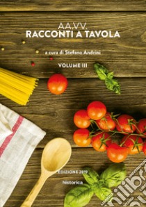 Racconti a tavola 2019. Vol. 3 libro di Andrini S. (cur.)