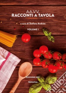 Racconti a tavola 2019. Vol. 1 libro di Andrini S. (cur.)