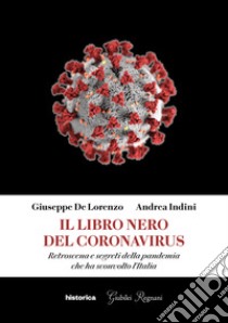 Il libro nero del coronavirus. Retroscena e segreti della pandemia che ha sconvolto l'Italia libro di De Lorenzo Giuseppe; Indini Andrea