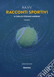 Racconti sportivi 2020. Vol. 1 libro di Andrini S. (cur.)