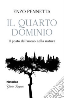 Il quarto dominio. Il posto dell'uomo nella natura libro di Pennetta Enzo