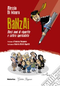 Banzai. Dieci anni di vignette e satira spericolata libro di Di Mauro Alessio