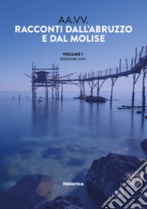 Racconti dall'Abruzzo e dal Molise 2020. Vol. 1 libro