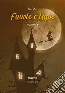 Favole e fiabe 2021. Vol. 4 libro