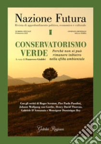 Nazione futura. Rivista di approfondimento politico, economico e culturale. Numero speciale Primavera 2021: Conservatorismo verde. Perché non si può rimanere indietro nella sfida ambientale libro di Giubilei F. (cur.)