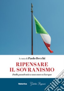 Ripensare il sovranismo. Dalla pandemia a una nuova Europa libro di Becchi P. (cur.)