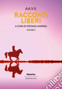 Racconti liberi. Vol. 2 libro di Andrini S. (cur.)