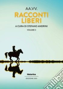 Racconti liberi. Vol. 3 libro di Andrini S. (cur.)