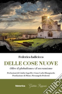 Delle cose nuove. Oltre il globalismo e il sovranismo libro di Iadicicco Federico