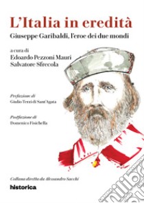 Giuseppe Garibaldi, l'eroe dei due mondi libro di Pezzoni Mauri E. (cur.); Sfrecola S. (cur.)