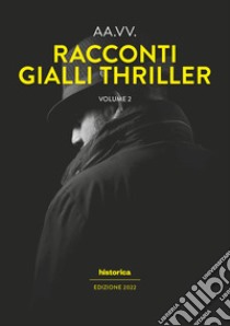 Racconti gialli thriller 2022. Vol. 2 libro