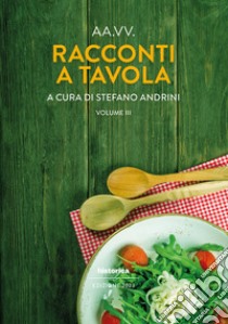 Racconti a tavola 2023. Vol. 3 libro di Andrini S. (cur.)