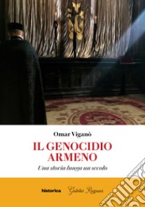 Il genocidio armeno. Una storia lunga un secolo libro di Viganò Omar