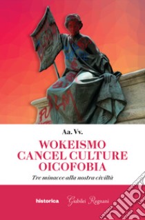 Wokeismo cancel culture oicofobia. Tre minacce alla nostra civiltà libro di Mastrangelo E. (cur.)