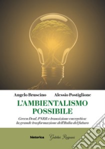 L'ambientalismo possibile. Green Deal, PNRR e transizione energetica: la grande trasformazione dell'Italia del futuro libro di Postiglione Alessio; Bruscino Angelo