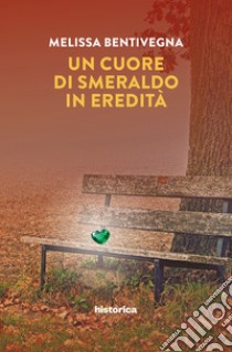 Un cuore di smeraldo in eredità libro di Bentivegna Melissa