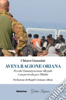 Aveva ragione Oriana. Perché l'immigrazione illegale è un pericolo per l'Italia libro di Giannini Chiara