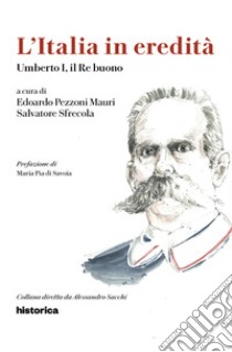 Umberto I, il re buono libro di Sfrecola S. (cur.); Pezzoni Mauri E. (cur.)