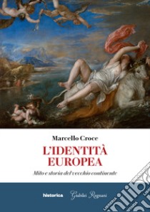 L'identità europea. Mito e storia del vecchio continente libro di Croce Marcello